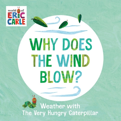 Why Does the Wind Blow?: Weather with the Very Hungry Caterpillar Board Book World of Eric Carle
