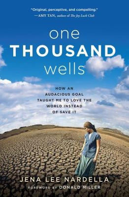 One Thousand Wells: How an Audacious Goal Taught Me to Love the World Instead of Save It Paperback Howard Books