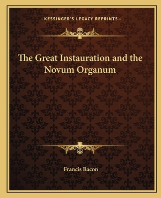 The Great Instauration and the Novum Organum Paperback Kessinger Publishing