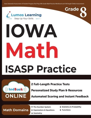 Iowa Statewide Assessment of Student Progress Test Prep: 8th Grade Math Practice Workbook and Full-length Online Assessments: ISASP Study Guide by Learning, Lumos