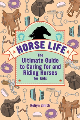 Horse Life: The Ultimate Guide to Caring for and Riding Horses for Kids Paperback Callisto Kids