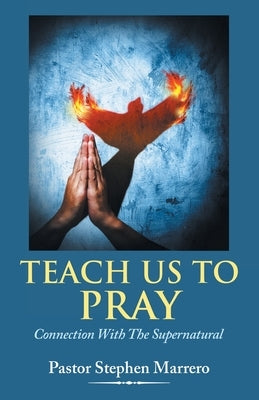 Teach Us To Pray: Connection With The Supernatural Paperback WestBow Press