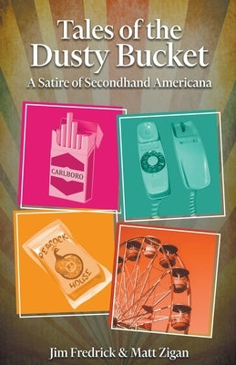 Tales of the Dusty Bucket: A Satire of Secondhand Americana Paperback Happyfat Labs