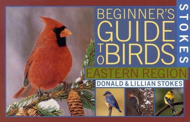 Stokes Beginner's Guide to Birds: Eastern Region Paperback Little Brown and Company