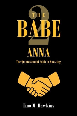The Babe 2: ANNA: The Quintessential Faith in Knowing Paperback Covenant Books