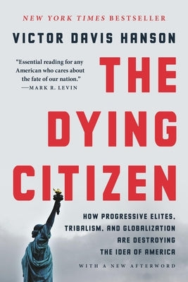 The Dying Citizen: How Progressive Elites, Tribalism, and Globalization Are Destroying the Idea of America Paperback Basic Books