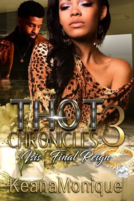 Thot Chronicles 3: Isis' Final Reign by Monique, Keana