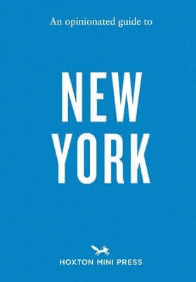An Opinionated Guide to New York Paperback Hoxton Mini Press