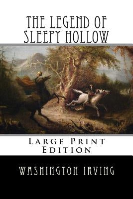 The Legend of Sleepy Hollow: Large Print Edition by Irving, Washington