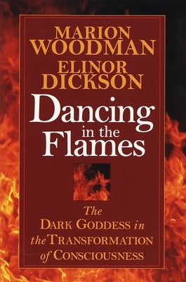 Dancing in the Flames: The Dark Goddess in the Transformation of Consciousness Paperback Shambhala