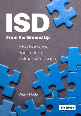Isd from the Ground Up: A No-Nonsense Approach to Instructional Design by Hodell, Chuck