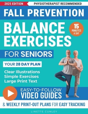 Fall Prevention Balance Exercises For Seniors: Your 28 Day Plan With 100+ Illustrations, Simple Exercises & Large Print Text For Core Strength and Sta by Cunley, Linette