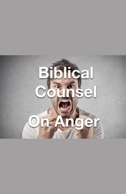 Biblical Counsel on Anger Paperback Joshua Paul Rhoades