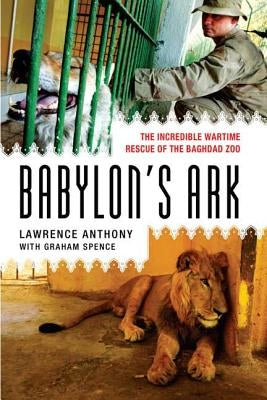 Babylon's Ark: The Incredible Wartime Rescue of the Baghdad Zoo Paperback St. Martin's Griffin