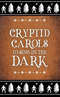 Cryptid Carols to Sing in the Dark Paperback Memento Vivere Press LLC