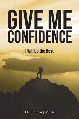 Give Me Confidence - I Will Do the Rest by Monk, Thomas J.