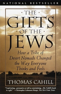 The Gifts of the Jews: How a Tribe of Desert Nomads Changed the Way Everyone Thinks and Feels Paperback Anchor Books