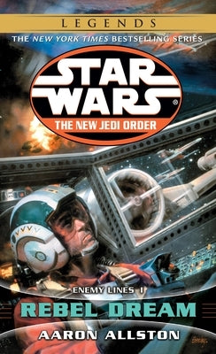 Rebel Dream: Star Wars Legends: Enemy Lines I by Allston, Aaron