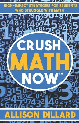 Crush Math Now: High-Impact Strategies for Students Who Struggle with Math Paperback Happy Hypotenuse Publishing