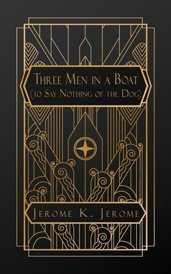 Three Men in a Boat: (To Say Nothing of the Dog) Paperback Natal Publishing, LLC
