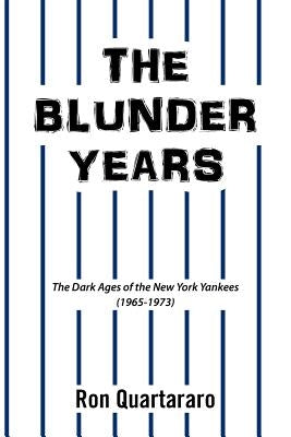 The Blunder Years: The Dark Ages of the New York Yankees (1965-1973) Paperback Xlibris