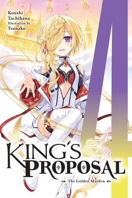 King's Proposal, Vol. 4 (Light Novel): The Golden Maiden Volume 4 Paperback Yen on