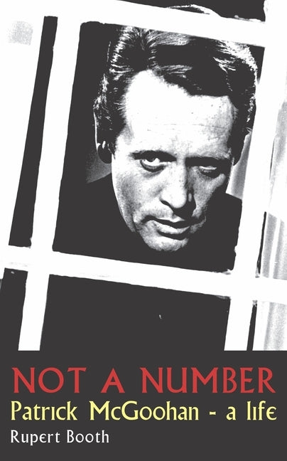Not a Number: Patrick McGoohan - A Life by Booth, Rupert