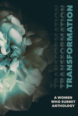 Transformation: A Women Who Submit Anthology: A Women Who Submit Anthology Paperback Jamii Publishing