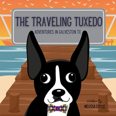 The Traveling Tuxedo: Adventures in Galveston, TX by Coyle, Melissa