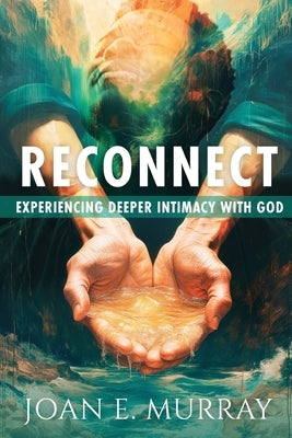 Reconnect: Experiencing Deeper Intimacy With God Paperback Joan Murray Ministries