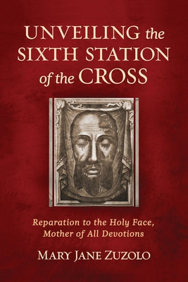 Paperback book titled "Unveiling the Sixth Station of the Cross" focusing on reparation to the Holy Face, by Sophia Institute Press.