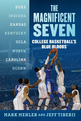 The Magnificent Seven: College Basketball's Blue Bloods Paperback Lyons Press