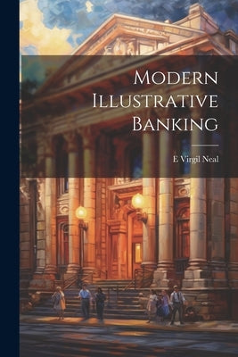 Modern Illustrative Banking by Neal, E. Virgil