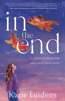 In the End: A Memoir about Faith and a Novel about Doubt Paperback Left Field Publishers