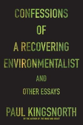 Confessions of a Recovering Environmentalist and Other Essays Paperback Graywolf Press