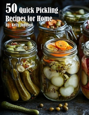 50 Quick Pickling Recipes for Home Paperback Marick Booster