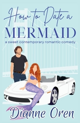 How to Date a Mermaid: A sweet contemporary romantic comedy Paperback Dianne Oren Books