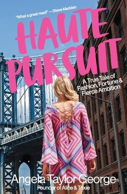 Haute Pursuit: A True Tale of Fashion, Fortune & Fierce Ambition in New York City Paperback Ludlow Press