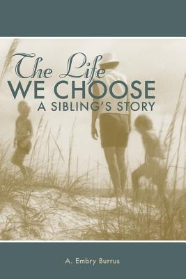 The Life We Choose: A Sibling's Story Paperback Augusta Embry Burrus