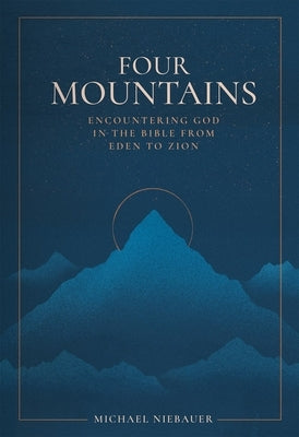 Four Mountains: Encountering God in the Bible from Eden to Zion by Niebauer, Michael