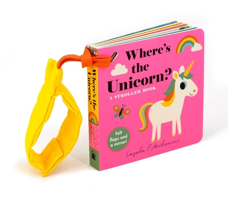 Where's the Unicorn?: A Stroller Book: (An Interactive, Sensory Lift-The-Flap Book with Felt Flaps and a Mirror for Babies & Toddlers. Mythical Creatu Board Book Candlewick Press (MA)