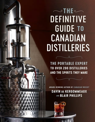 The Definitive Guide to Canadian Distilleries: The Portable Expert to Over 200 Distilleries and the Spirits They Make (from Absinthe to Whisky, and Ev Paperback Appetite by Random House