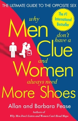 Why Men Don't Have a Clue and Women Always Need More Shoes: The Ultimate Guide to the Opposite Sex Paperback Harmony