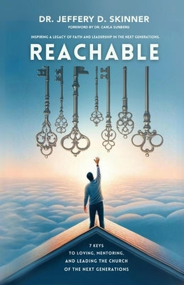 Reachable: Seven Keys to Loving, Mentoring, and Leading the Church of the Next Generations Paperback Trilogy Christian Publishing