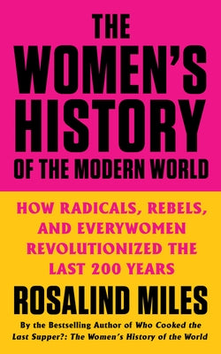 The Women's History of the Modern World: How Radicals, Rebels, and Everywomen Revolutionized the Last 200 Years Paperback William Morrow & Company