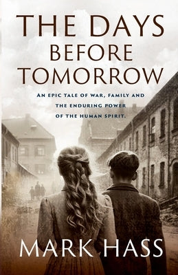 The Days Before Tomorrow: An epic tale of war, family and the enduring power of the human spirit. Paperback Peconic First Books