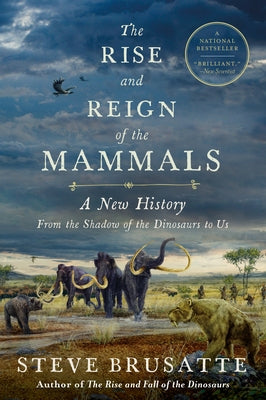 The Rise and Reign of the Mammals: A New History, from the Shadow of the Dinosaurs to Us Paperback Mariner Books