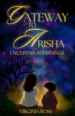 Gateway to Arisha: Uncertain Beginnings by Rose, Virginia