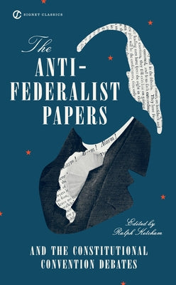 Mass market paperbound of The Anti-Federalist Papers and the Constitutional Convention Debates by Signet Book showing the book cover.