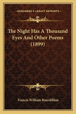 The Night Has A Thousand Eyes And Other Poems (1899) Paperback Kessinger Publishing